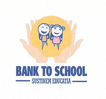BANK TO SCHOOL SUSŢINEM EDUCAŢIA
