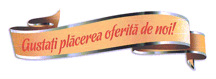 Gustaţi plăcerea oferită de noi!