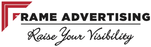 FRAME ADVERTISING Raise Your Visibility