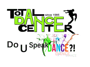 TOTAL DANCE CENTER Do U Speak DANCE?!