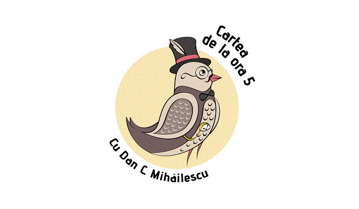 Cartea de la ora 5 Cu Dan C. Mihăilescu