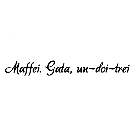 Maffei. Gata, un-doi-trei