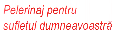 Pelerinaj pentru sufletul dumneavoastră