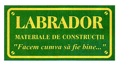 LABRADOR MATERIALE DE CONSTRUCŢII Facem cumva sa fie bine...