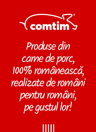 comtim Produse din carne de porc, 100% românească, realizate de români pentru români, pe gustul lor!