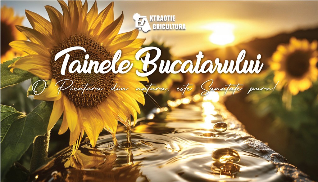 EXTRACTIE AGRICULTURA Tainele Bucatarului O Picatura din natura, este Sanatate pura!