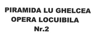PIRAMIDA LU GHELCEA OPERA LOCUIBILA NR.2