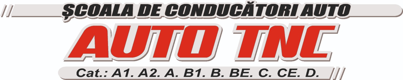ŞCOALA DE CONDUCĂTORI AUTO AUTO TNC Cat: A1. A2. A. B1. B. BE. C. CE. D.