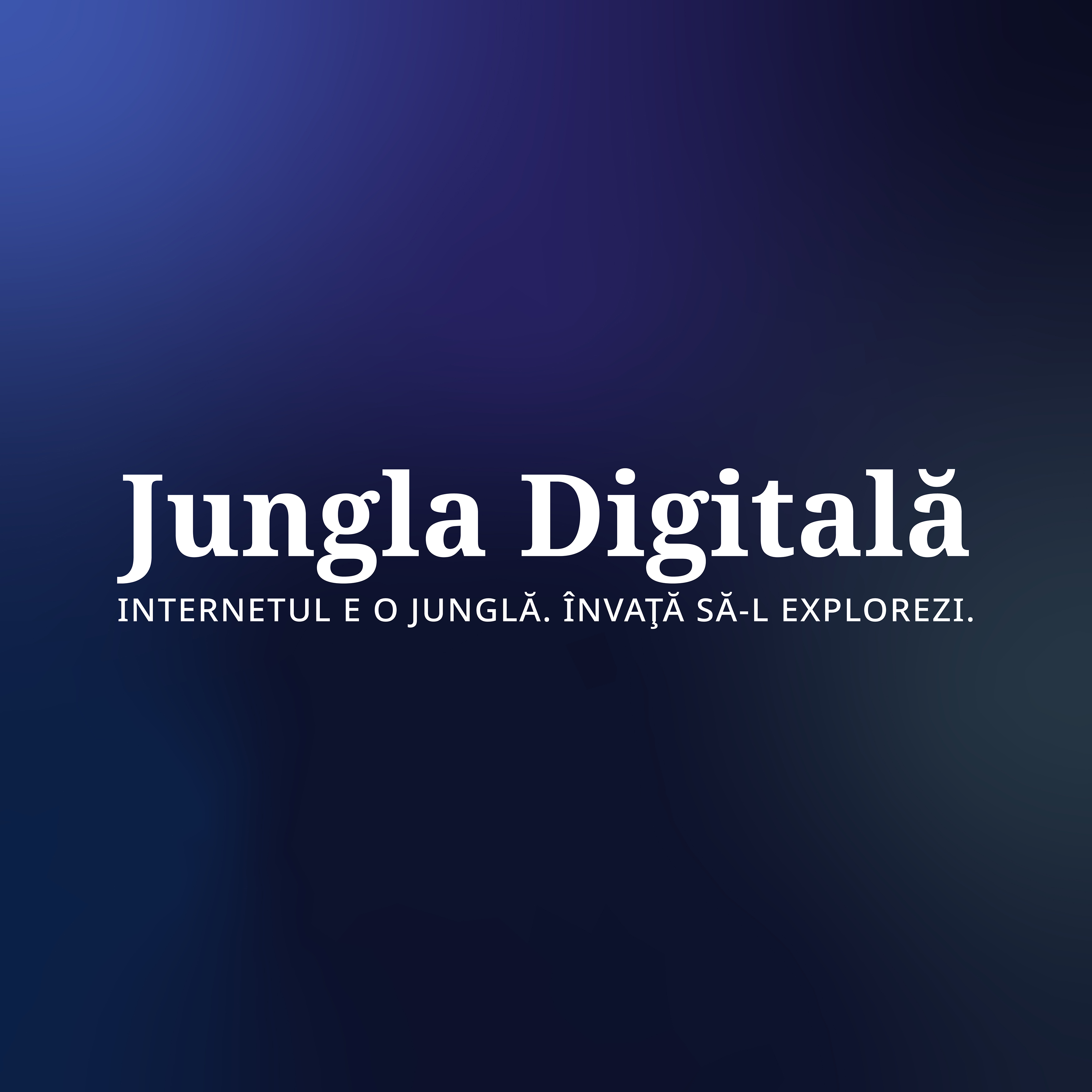 Jungla Digitală INTERNETUL E O JUNGLĂ. ÎNVAȚĂ SĂ-L EXPLOREZI.