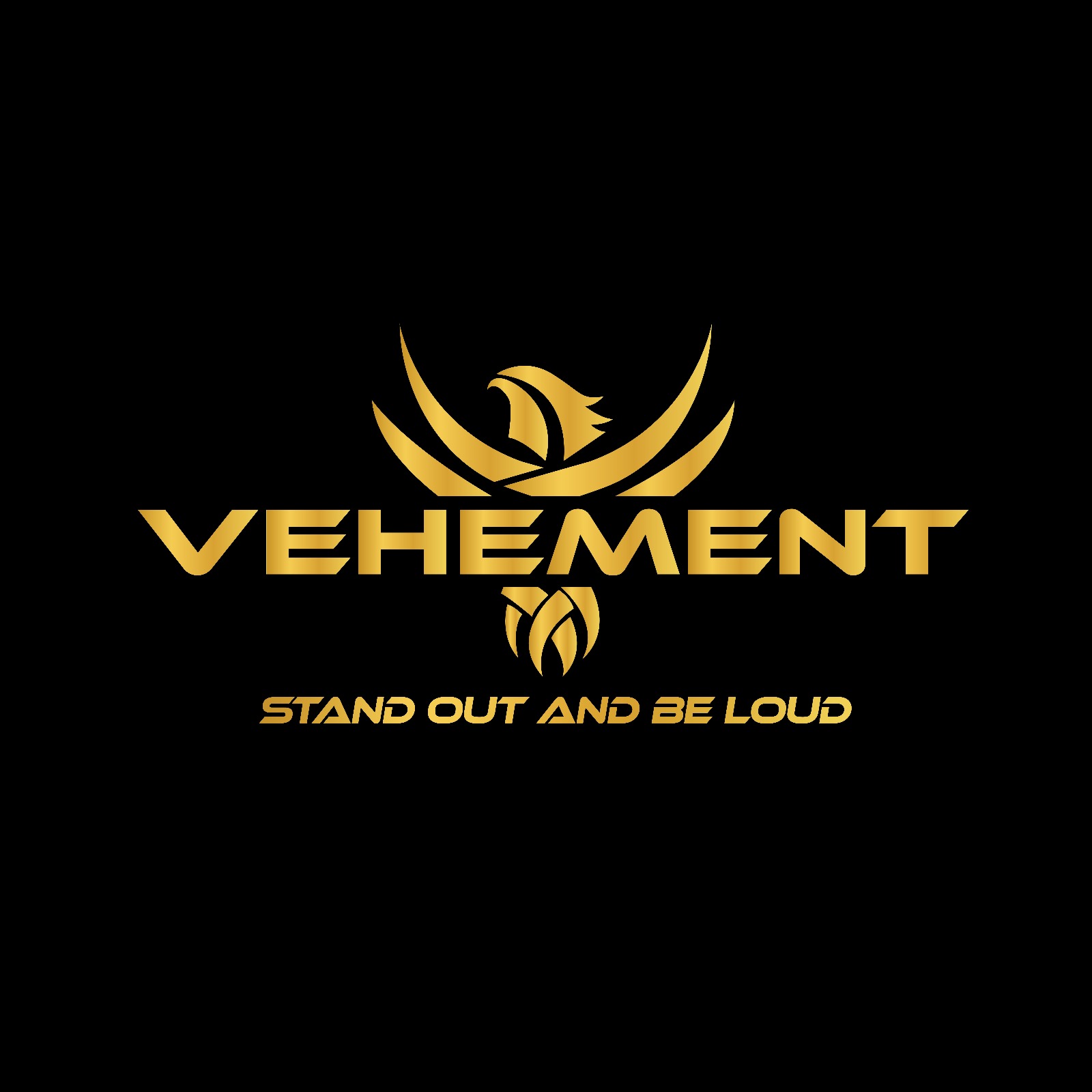 VEHEMENT STAND OUT AND BE LOUD
