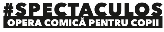 # SPECTACULOS OPERA COMICĂ PENTRU COPII