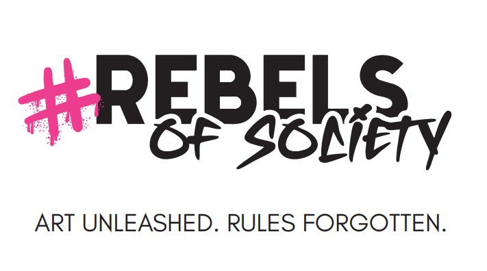 Rebels of Society ART UNLEASHED. RULES FORGOTTEN.