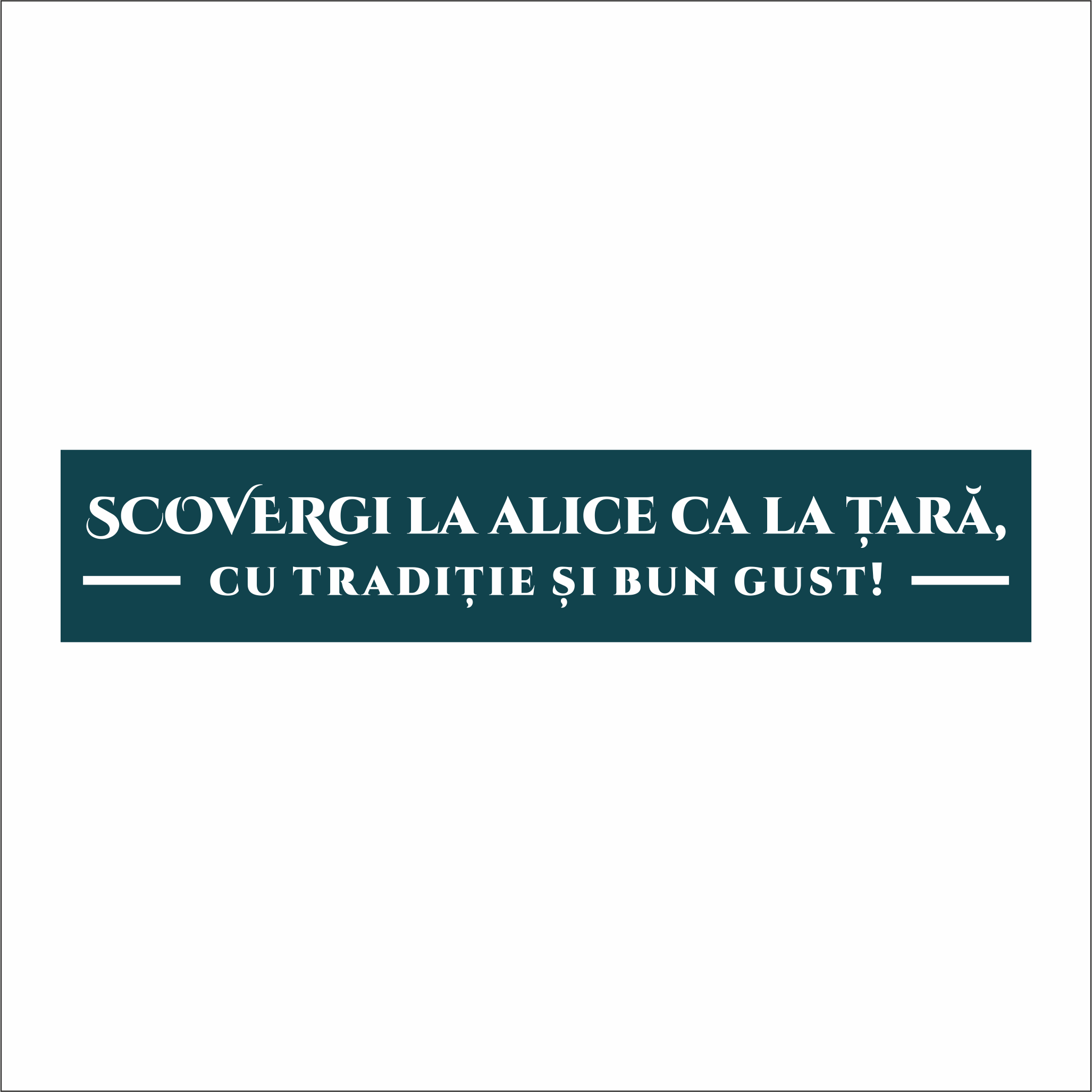 SCOVERGI LA ALICE CA LA ȚARĂ, - CU TRADIȚIE ȘI BUN GUST! -