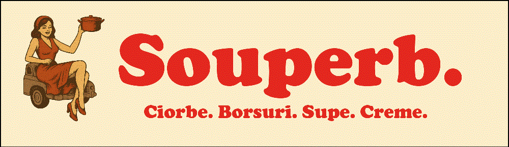 Souperb. Ciorbe. Borsuri. Supe. Creme
