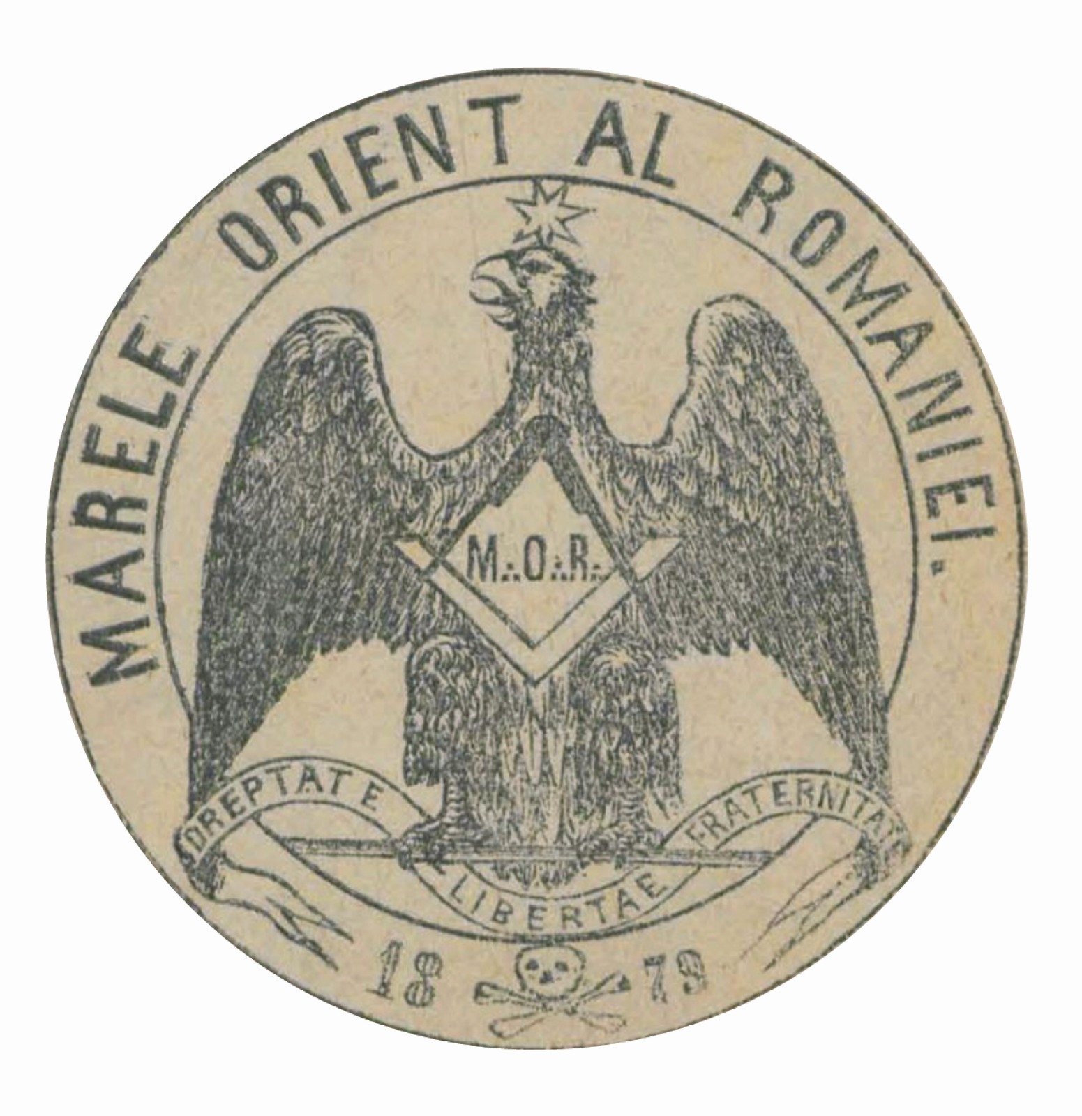 MARELE ORIENT AL ROMÂNIEI M.O.R DREPTATE LIBERTATE FRATERNITATE 1879
