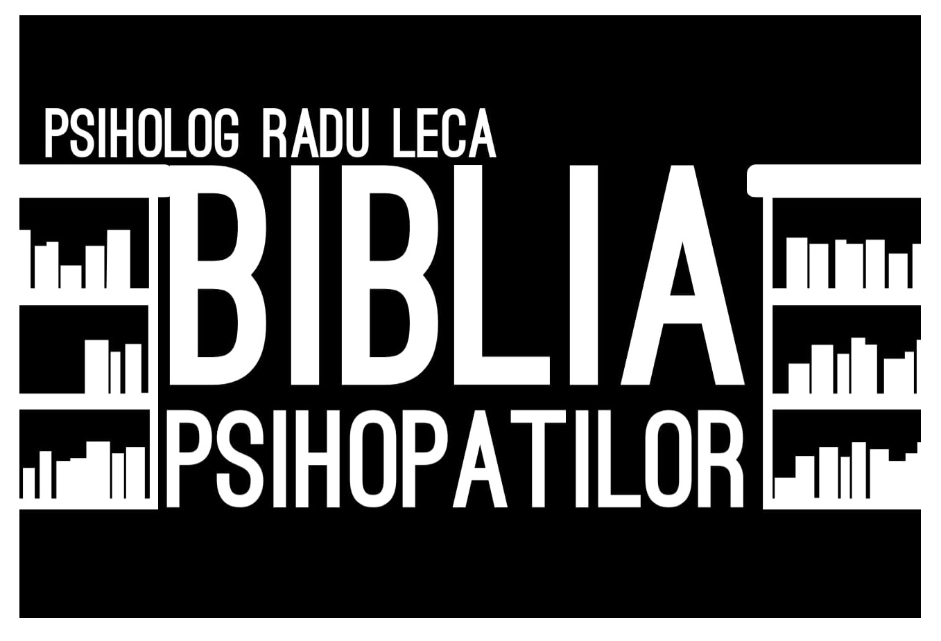 PSIHOLOG RADU LECA BIBLIA PSIHOPATILOR