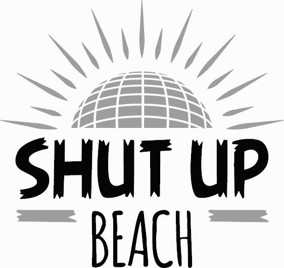 SHUT UP BEACH