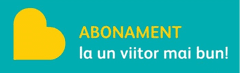 ABONAMENT la un viitor mai bun!