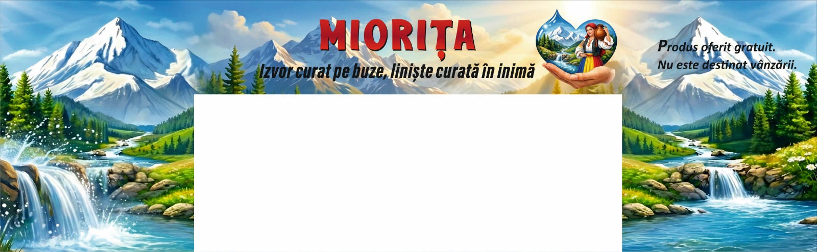 MIORIȚA Izvor curat pe buze, liniște curată în inimă Produs oferit gratuit. Nu este destinat vânzării.